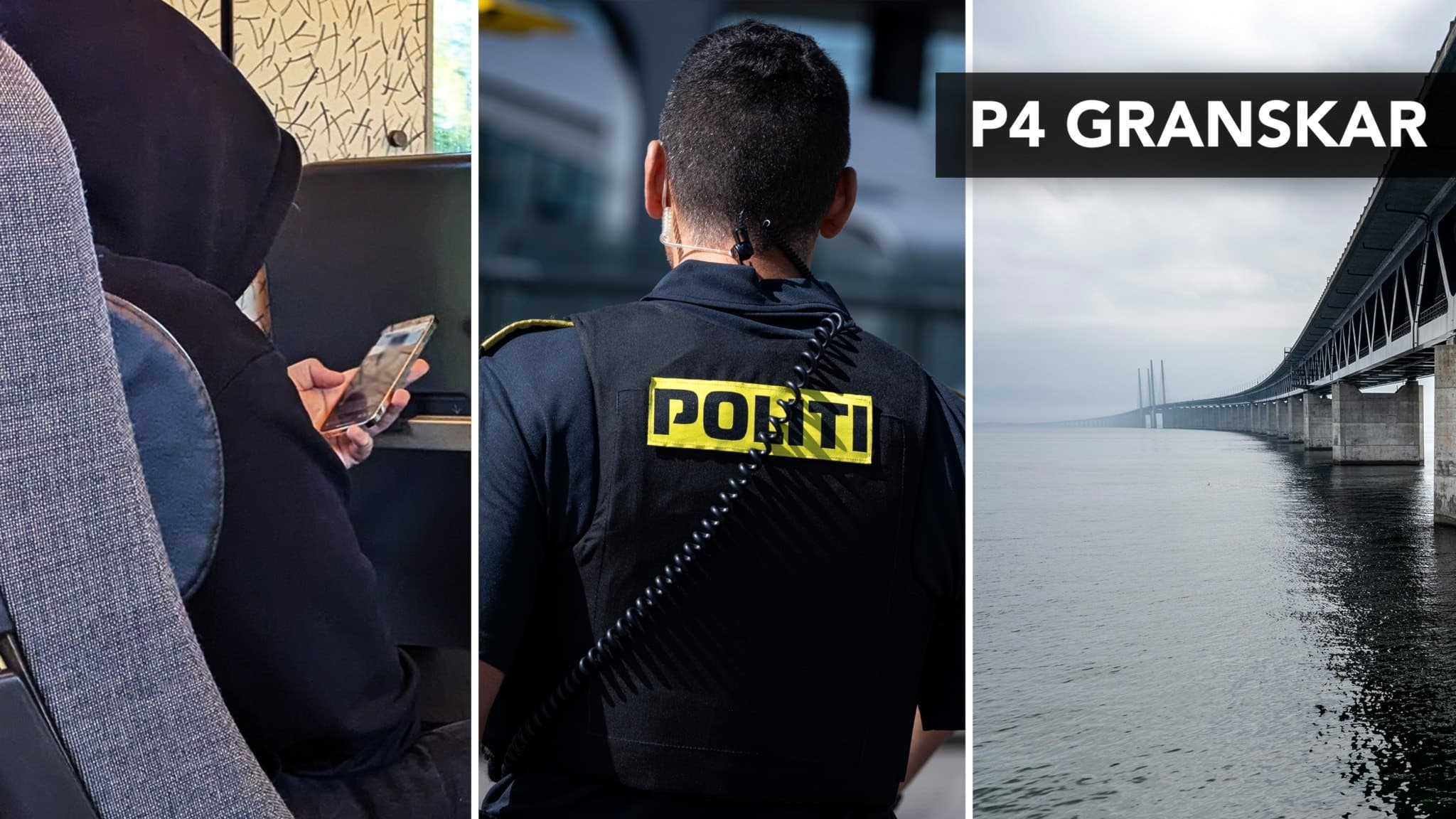 Ett kollage med tre bilder: en person i svart hoodie som tittar på en mobil, en polis med texten 'POLITI' på ryggen, och en vy av Öresundsbron i dimmigt väder. P4 granskar.